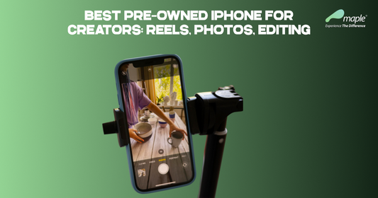 Best Pre-Owned iPhone for Creators: Reels, Photos, Editing