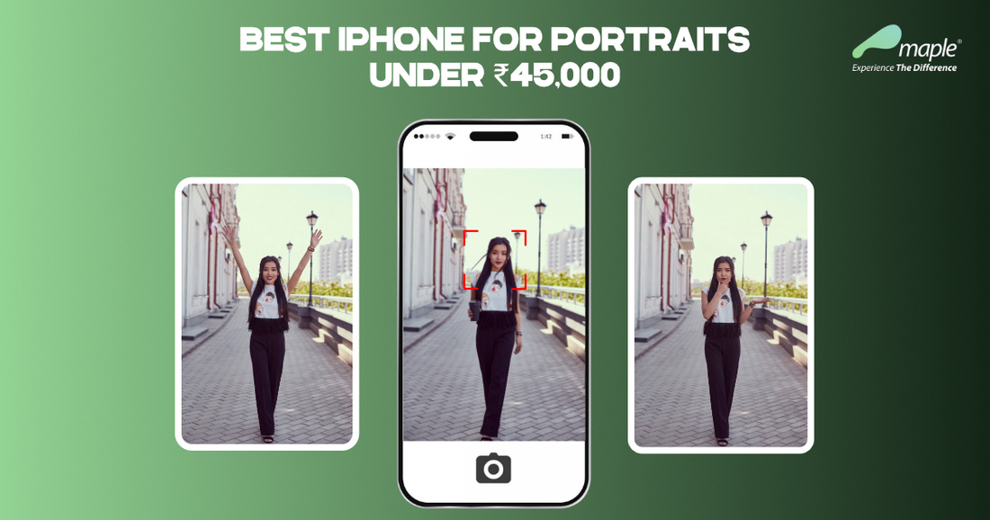 Best iPhone for Portraits Under ₹45,000 (Pre-Owned Picks)
