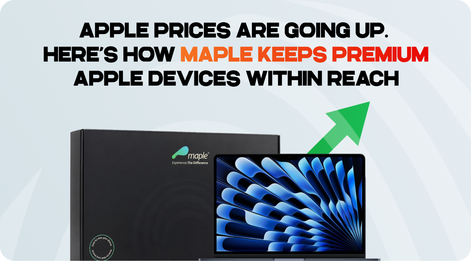 Apple Prices Are Going Up. Here’s How Maple Keeps Premium Apple Devices Within Reach