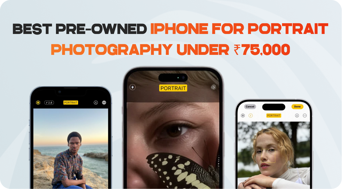 Best Pre-Owned iPhone for Portrait Photography Under ₹75,000