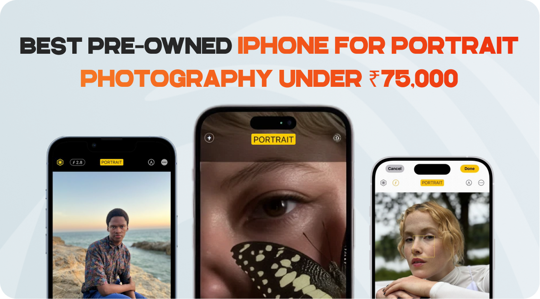 Best Pre-Owned iPhone for Portrait Photography Under ₹75K