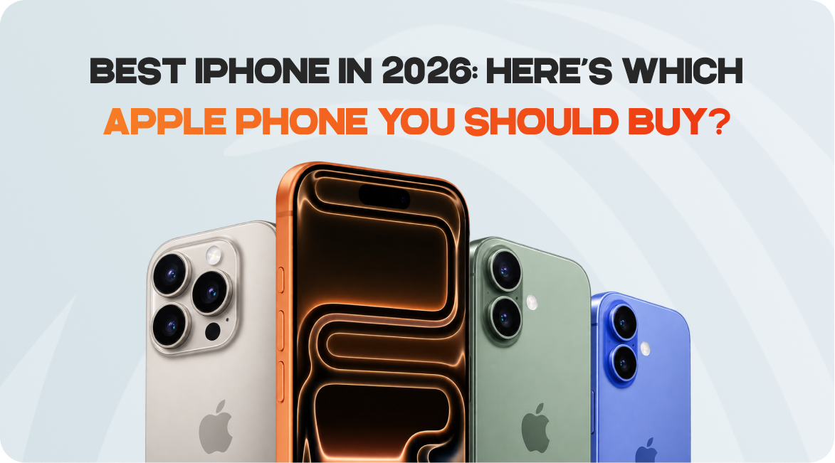 Best iPhone in 2026: Here’s Which Apple Phone You Should Buy?