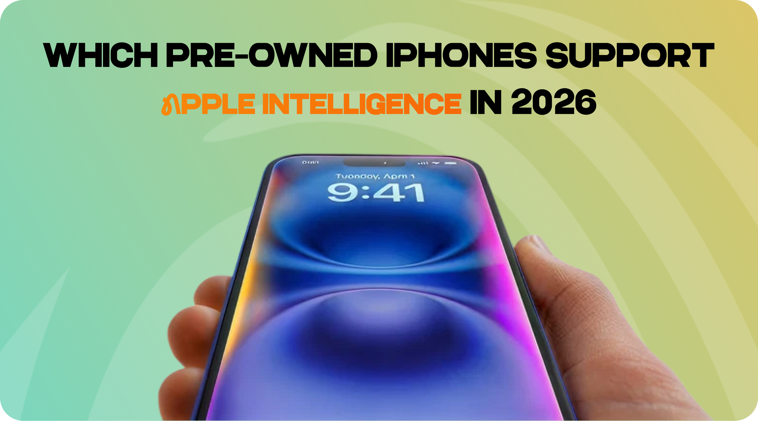 Which Pre-Owned iPhones Support Apple Intelligence in 2026?