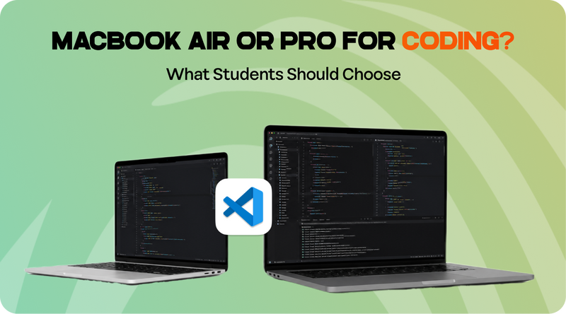 MacBook Air or Pro for Coding? What Students Should Choose