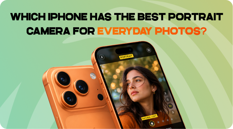 Which iPhone Has the Best Portrait Camera for Everyday Photos?