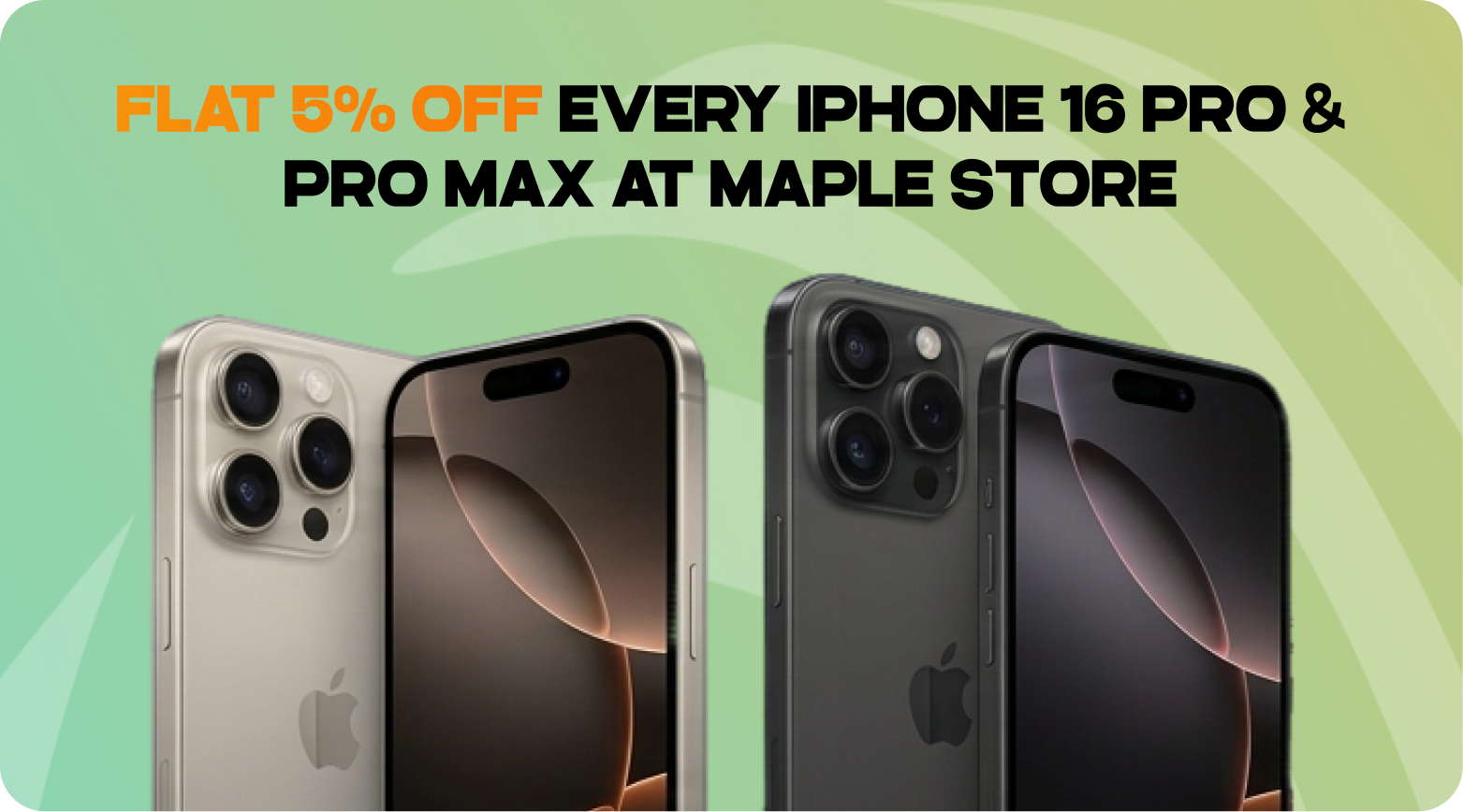 Flat 5% Off Every iPhone 16 Pro & Pro Max at Maple Store