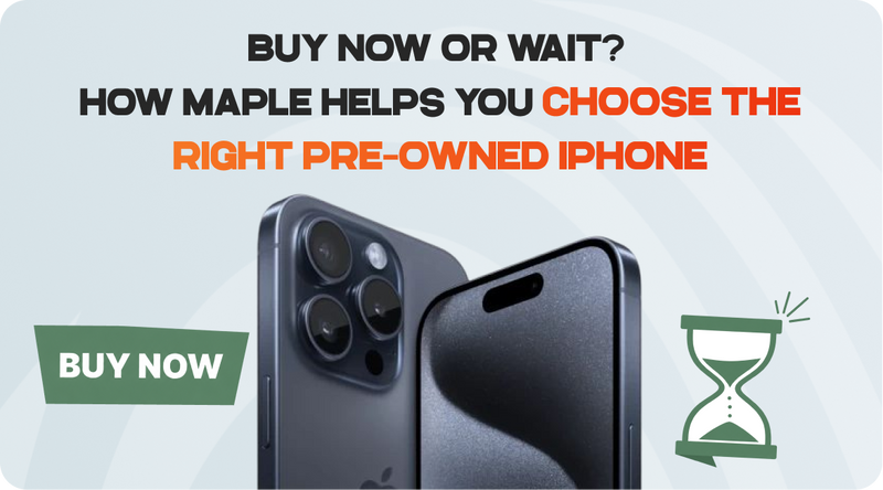 Buy Now or Wait? How Maple Helps You Choose the Right Pre-Owned iPhone