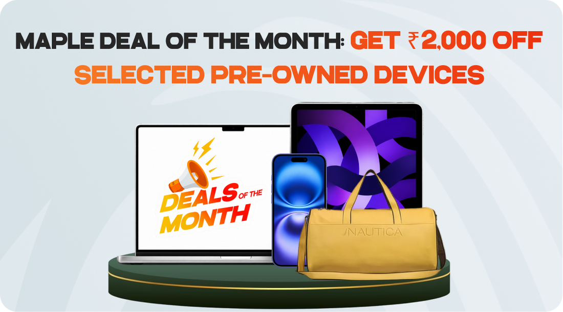 Maple Deal of the Month: Get ₹2,000 Off Selected Pre-Owned Devices