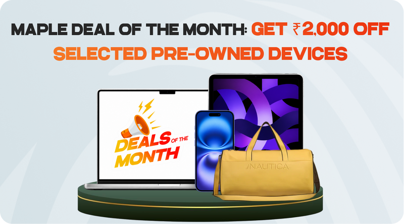 Maple Deal of the Month: Get ₹2,000 Off Selected Pre-Owned Devices