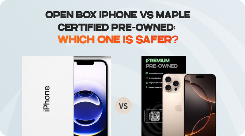 Open Box iPhone vs Maple Certified Pre-Owned: Which One Is Safer?