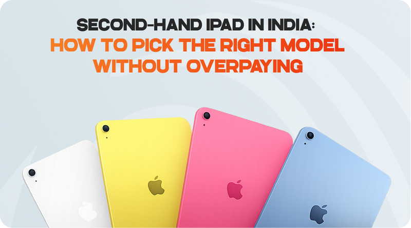 Second-Hand iPad in India: How to Pick the Right Model Without Overpaying