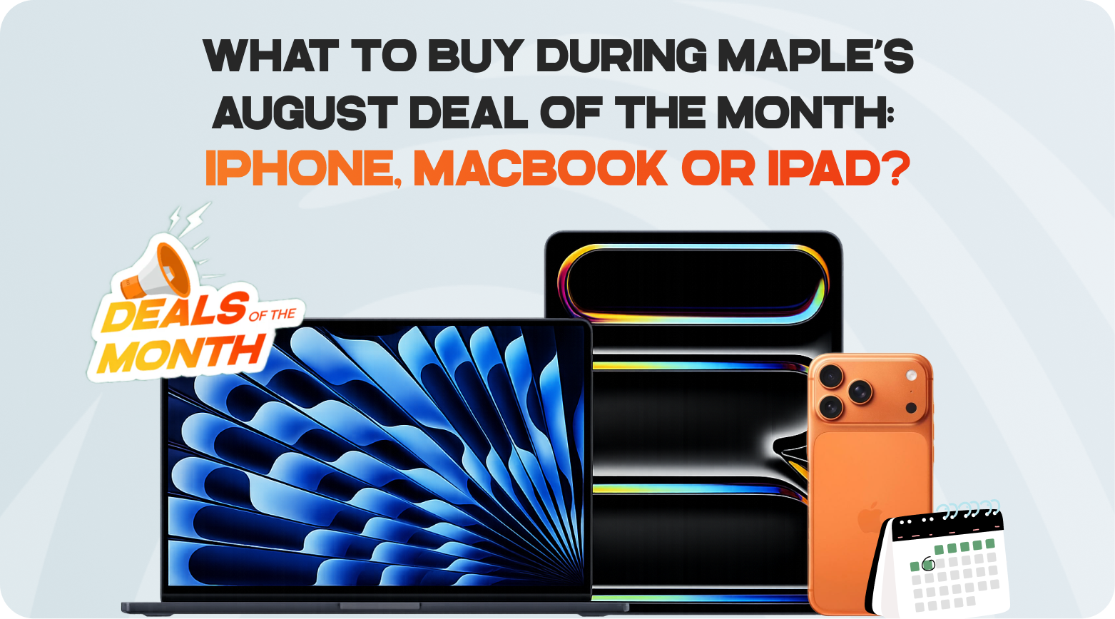 What to Buy During Maple’s August Deal of the Month: iPhone, MacBook or iPad?