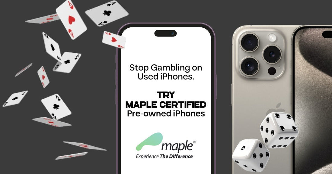 Stop Gambling on Used iPhones. Try Maple Certified pre-owned iPhones