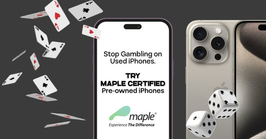 Stop Gambling on Used iPhones. Try Maple Certified pre-owned iPhones