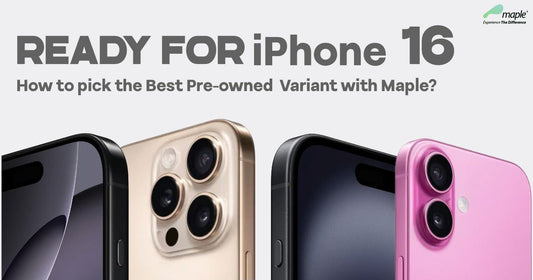 Ready for iPhone 16? How to Pick the Best Pre-Owned Variant with Maple