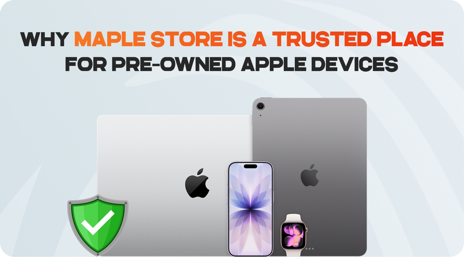 Why Maple Store Is a Trusted Place for Pre-Owned Apple Devices
