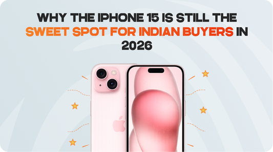 Why the iPhone 15 Is Still the Sweet Spot for Indian Buyers in 2026