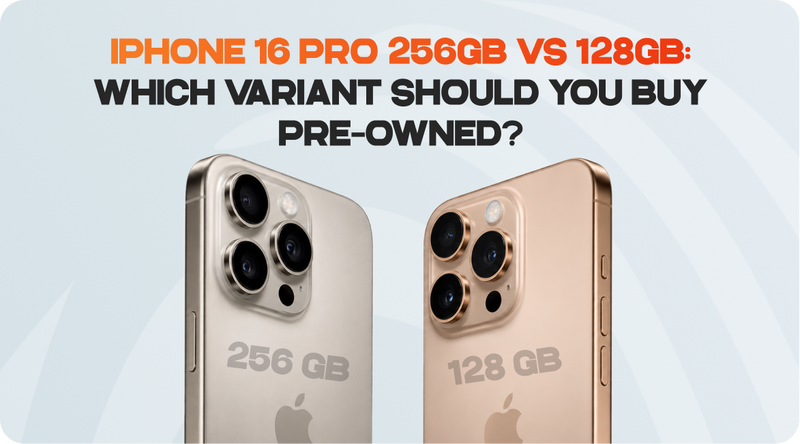 iPhone 16 Pro 256GB vs 128GB: Which Variant Should You Buy Pre-Owned?