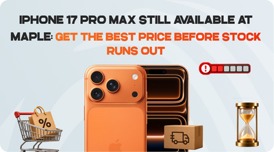 iPhone 17 Pro Max Still Available at Maple: Get the Best Price Before Stock Runs Out