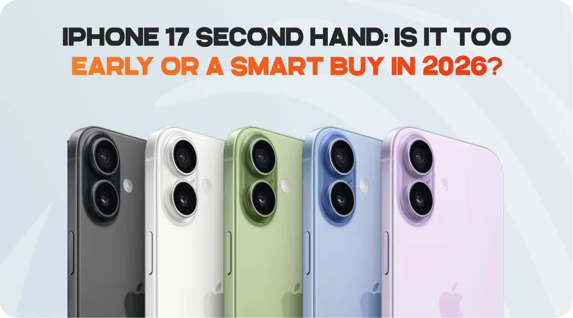 iPhone 17 Second Hand: Is It Too Early or a Smart Buy in 2026?