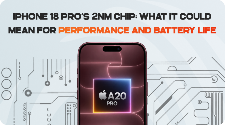 iPhone 18 Pro’s 2nm Chip: What It Could Mean for Performance and Battery Life