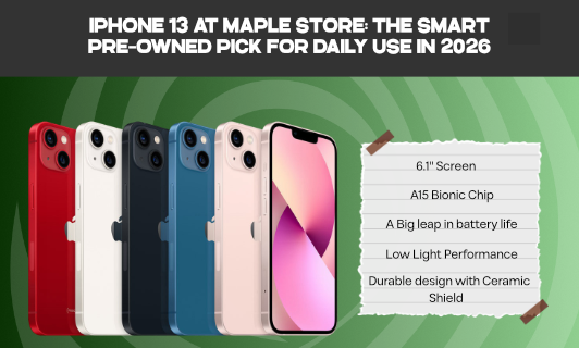 iPhone 13 at Maple Store: The Smart Pre-Owned Pick for Daily Use in 2026