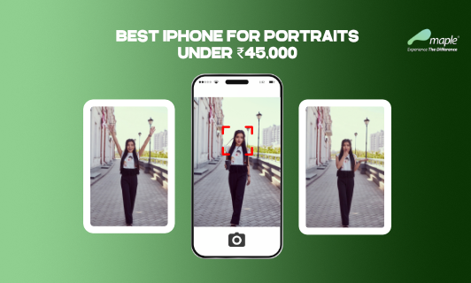 Best iPhone for Portraits Under ₹45,000 (Pre-Owned Picks)