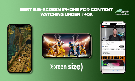 Best Big-Screen iPhone for Content Watching Under ₹45K